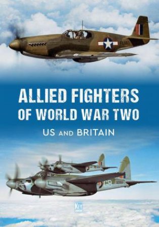 Allied Fighters of World War Two: US and Britain by KEY PUBLISHING