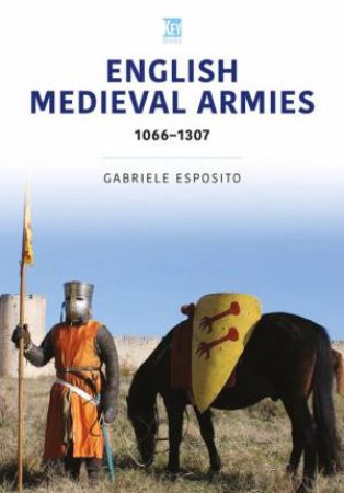 English Medieval Armies: 1066-1307 by GABRIELE ESPOSITO