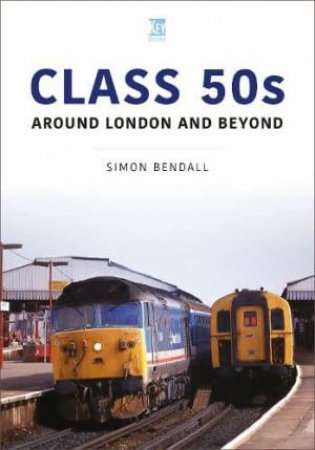 Class 50s: Around London and Beyond by SIMON BENDALL