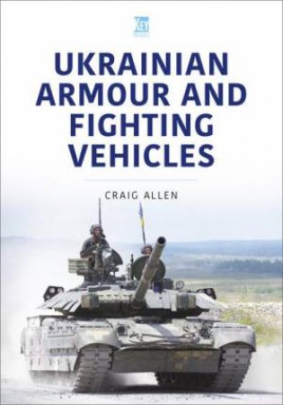 Ukrainian Armour and Fighting Vehicles by CRAIG ALLEN