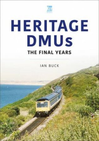 Heritage DMUs: The Final Years by IAN BUCK