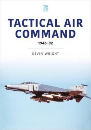 Tactical Air Command: 1946-92 by KEVIN WRIGHT