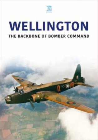 Wellington: The Backbone of Bomber Command by KEY PUBLISHING