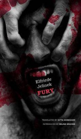 Fury by Elfriede Jelinek & Gitta Honegger & Milind Brahme