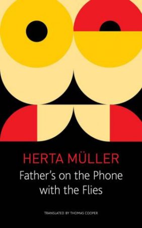 Father's on the Phone with the Flies by Herta Muller & Thomas Cooper