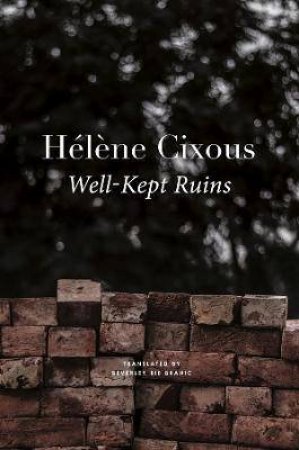 Well-Kept Ruins by Helene Cixous & Beverley Bie Brahic