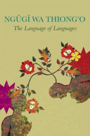 The Language of Languages by Ngugi Wa ThiongO