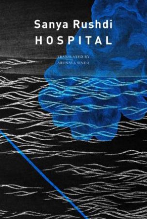 Hospital by Sanya Rushdi & Arunava Sinha