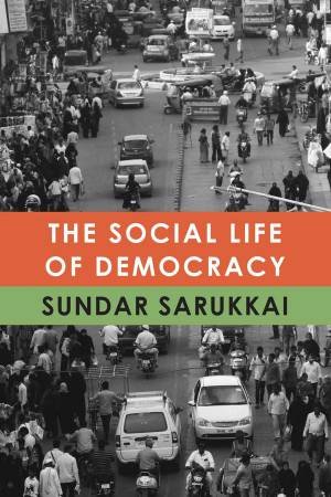 The Social Life of Democracy by Sarukkai