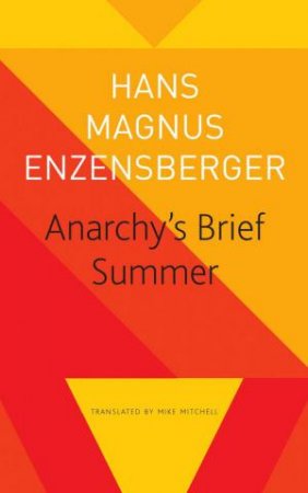 Anarchy's Brief Summer the Life and Death of Buenaventura Durruti by Enzensberger