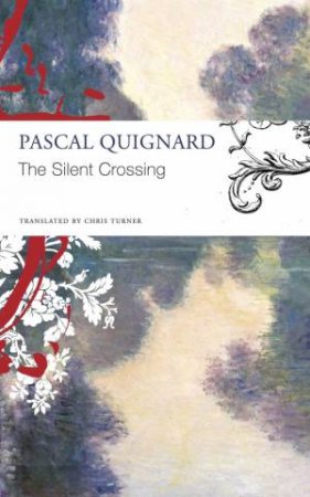 The Silent Crossing by Pascal Quignard & Chris Turner