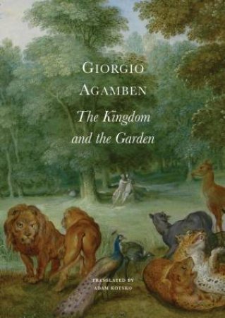 The Kingdom and the Garden by Giorgio Agamben & Adam Kotsko