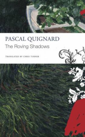 The Roving Shadows by Pascal Quignard & Chris Turner