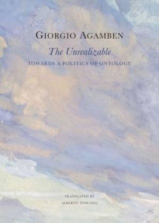 The Unrealizable by Giorgio Agamben & Alberto Toscano