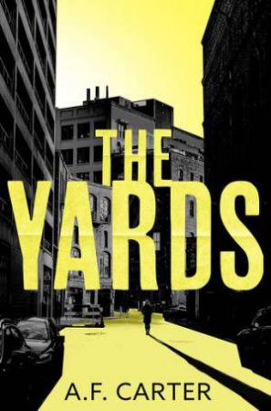 The Yards by A.F. Carter