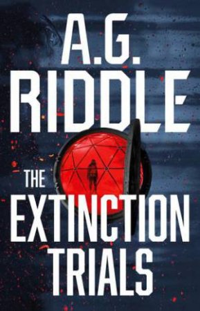 The Extinction Trials by A. G. Riddle