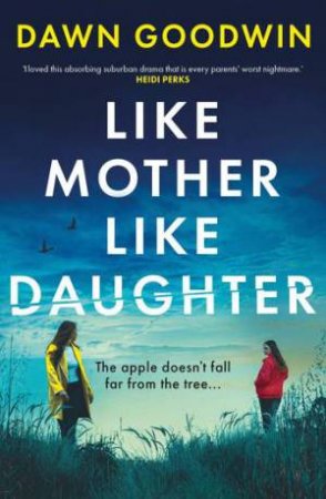 Like Mother, Like Daughter by Dawn Goodwin