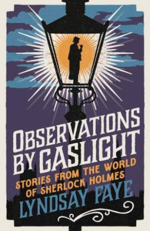 Observations by Gaslight by Lyndsay Faye