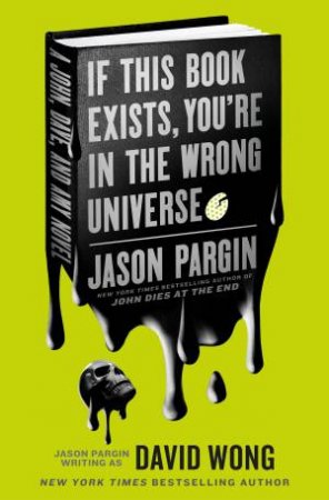 If This Book Exists, You're In The Wrong Universe by Jason Pargin & David Wong