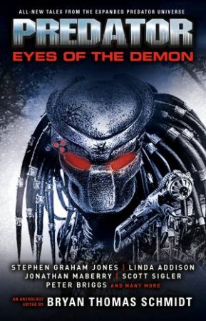 Predator: Eyes of the Demon by Bryan Thomas Schmidt & Scott Sigler & Kim May & Tim Lebbon & Stephen Graham Jones