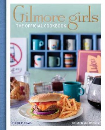 Gilmore Girls: The Official Cookbook by Elena Craig