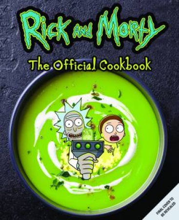 Rick & Morty: The Official Cookbook by August Craig