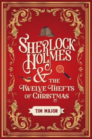 Sherlock Holmes And The Twelve Thefts Of Christmas by Tim Major