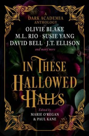 In These Hallowed Halls: A Dark Academia Anthology by Marie O'Regan & Paul Kane