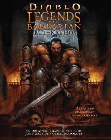 Diablo: Legends Of The Barbarian Bul-Kathos by John Arcudi & Geraldo Borges