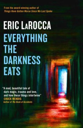 Everything The Darkness Eats by Eric LaRocca