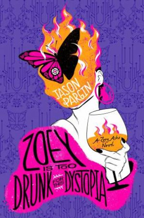 Zoey is too Drunk for this Dystopia by Jason Pargin & David Wong