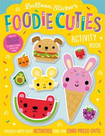 Foodie Cuties: Activity Book (With Balloon Stickers) by Sophie Collingwood & Shannon Hays