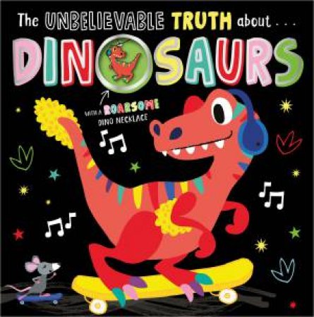 The Unbelievable Truth About... Dinosaurs (With A Dinosaur Necklace) by Holly Lansley & Beverley Hopwood