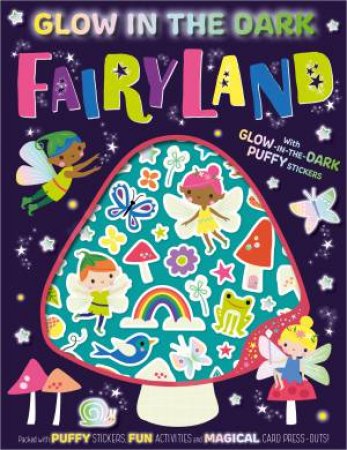 Glow In The Dark: Fairyland by Alexandra Robinson & Shannon Hays