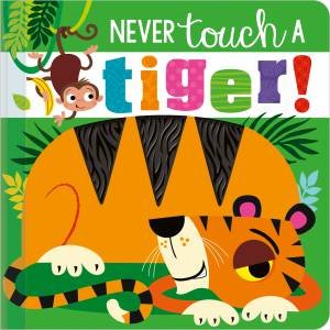 Never Touch A Tiger! by Rosie Greening & Stuart Lynch