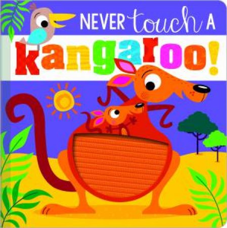 Never Touch a Kangaroo! by Rosie Greening & Stuart Lynch