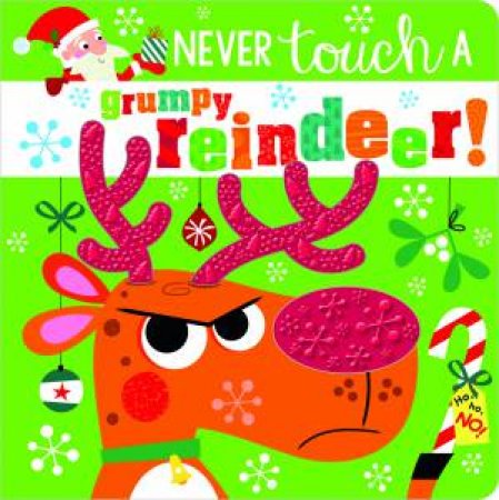 Never Touch A Grumpy Reindeer! by Rosie Greening & Stuart Lynch