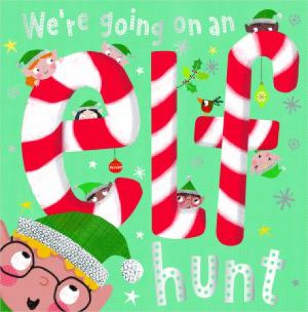 We're Going On An Elf Hunt by Patch Moore & Clare Fennell