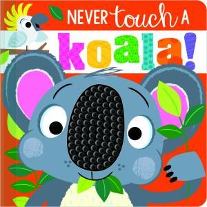 Never Touch A Koala! by Rosie Greening & Stuart Lynch