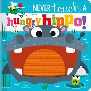 Never Touch A Hungry Hippo! by Rosie Greening & Stuart Lynch