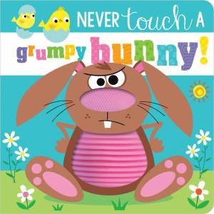 Never Touch A Grumpy Bunny! by Rosie Greening & Stuart Lynch