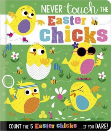 Never Touch the Easter Chicks by Rosie Greening & Stuart Lynch