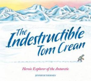 The Indestructible Tom Crean by Jennifer Thermes