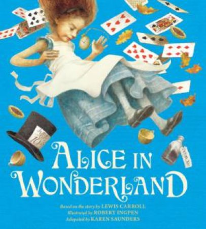 Alice in Wonderland by Karen Saunders & Robert Ingpen