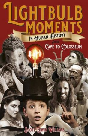 Lightbulb Moments In Human History by Scott Williams