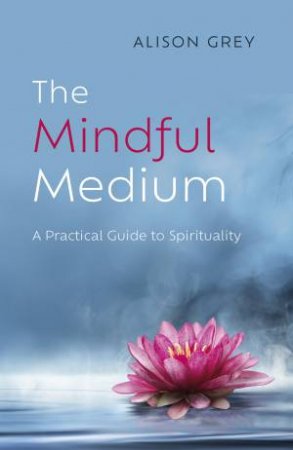 The Mindful Medium by Alison Grey