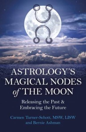 Astrology's Magical Nodes Of The Moon by Carmen  &  Ashman, Bernie Turner-Schott