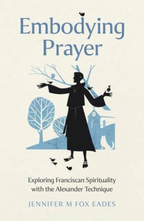 Embodying Prayer by Jennifer Fox Eades