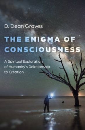 The Enigma Of Consciousness by D Dean Graves