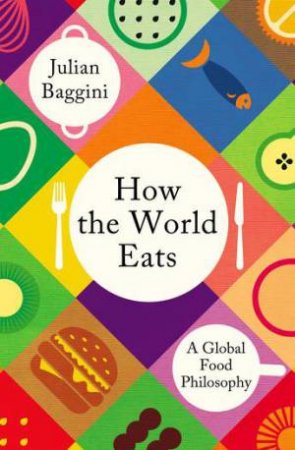 How the World Eats by Julian Baggini